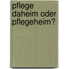 Pflege Daheim Oder Pflegeheim? by Justin Westhoff