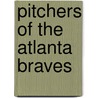 Pitchers Of The Atlanta Braves door Jenny Reese