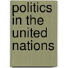 Politics In The United Nations door Robert Edwon Riggs