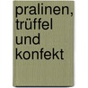 Pralinen, Trüffel und Konfekt by Claire Ptak
