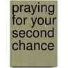 Praying For Your Second Chance door Elmer Towns