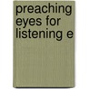 Preaching Eyes for Listening E door J. Will Ormond