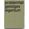 Problemfall Geistiges Eigentum door Beate Neubauer