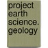 Project Earth Science. Geology