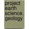 Project Earth Science. Geology door Paul D. Fullager
