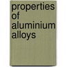 Properties Of Aluminium Alloys by J.G. Kaufman