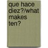 Que Hace Diez?/What Makes Ten?