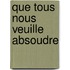 Que Tous Nous Veuille Absoudre