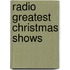 Radio Greatest Christmas Shows