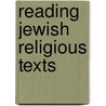 Reading Jewish Religious Texts by Eliezer Segal