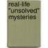 Real-Life "Unsolved" Mysteries