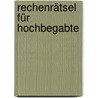 Rechenrätsel Für Hochbegabte door Michael Engel