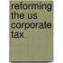 Reforming The Us Corporate Tax