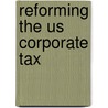 Reforming The Us Corporate Tax by Richard E. Baldwin