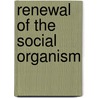 Renewal Of The Social Organism door Rudolf Steiner