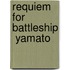 Requiem For Battleship  Yamato