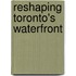 Reshaping Toronto's Waterfront