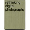 Rethinking Digital Photography door John Neel