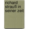 Richard Strauß in seiner Zeit by Max Steinitzer