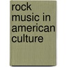 Rock Music In American Culture door Robert G. Pielke