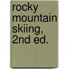 Rocky Mountain Skiing, 2nd Ed. door Gerry Roach