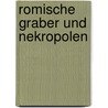 Romische Graber Und Nekropolen by Johan Frohberg