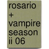 Rosario + Vampire Season Ii 06 door Akihisa Ikeda