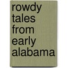 Rowdy Tales From Early Alabama by John Gorman Barr