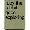 Ruby the Rabbit Goes Exploring door Logan Marie Christina Bright