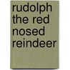 Rudolph The Red Nosed Reindeer door Robert May