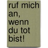 Ruf Mich An, Wenn Du Tot Bist! by Anne Borel