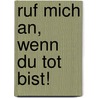 Ruf Mich An, Wenn Du Tot Bist! door Anne Borel