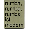 Rumba, Rumba, Rumba ist modern door Harry Rowohlt