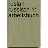 Ruslan Russisch 1: Arbeitsbuch door John Langran