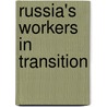 Russia's Workers In Transition by Paul Thomas Christensen
