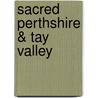 Sacred Perthshire & Tay Valley by Scotland'S. Churches Scheme
