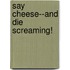 Say Cheese--And Die Screaming!