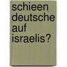 Schieen Deutsche Auf Israelis? door Lorenz Hemicker