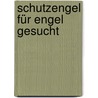 Schutzengel für Engel gesucht by Ludwig Burgdörfer
