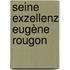 Seine Exzellenz Eugène Rougon