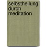 Selbstheilung Durch Meditation door Louise Baillet