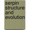 Serpin Structure And Evolution door Phillip Bird