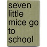 Seven Little Mice Go To School door Kazuo Iwamura