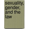 Sexuality, Gender, And The Law door William N. Eskridge Jr.