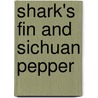 Shark's Fin And Sichuan Pepper door Fuschia Dunlop