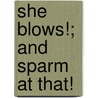 She Blows!; And Sparm At That! door William John Hopkins
