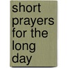 Short Prayers For The Long Day door Melville Harcourt