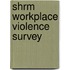 Shrm Workplace Violence Survey