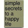 Simple Secrets To A Happy Life by Luci Swindoll
