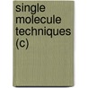 Single Molecule Techniques (C) by Paul Selvin and Taekjip Ha